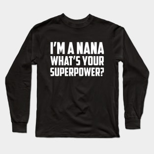 I'm a Nana What's Your Superpower White Long Sleeve T-Shirt